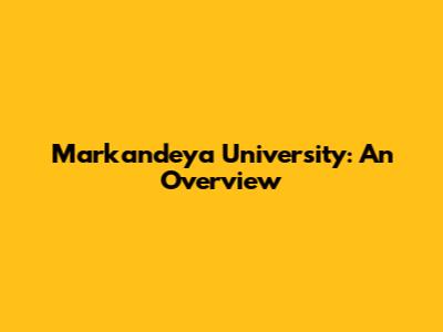 Markandeya University: An Overview