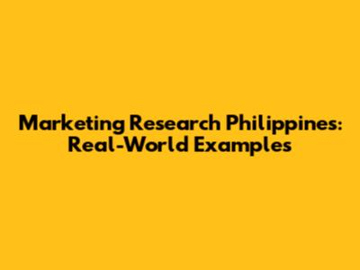 Marketing Research Philippines: Real-World Examples