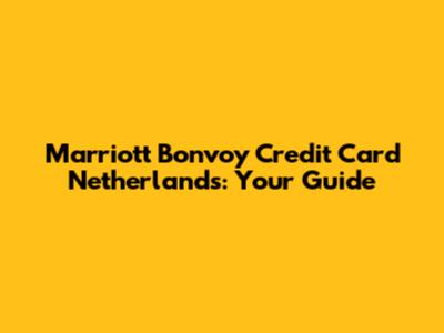 Marriott Bonvoy Credit Card Netherlands: Your Guide
