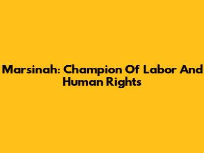Marsinah: Champion Of Labor And Human Rights