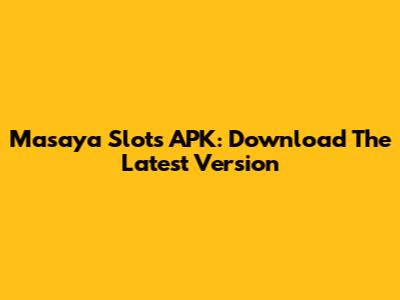 Masaya Slots APK: Download The Latest Version