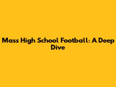 Mass High School Football: A Deep Dive