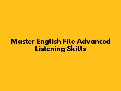 Master English File Advanced Listening Skills