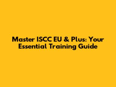 Master ISCC EU & Plus: Your Essential Training Guide