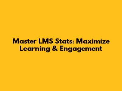 Master LMS Stats: Maximize Learning & Engagement
