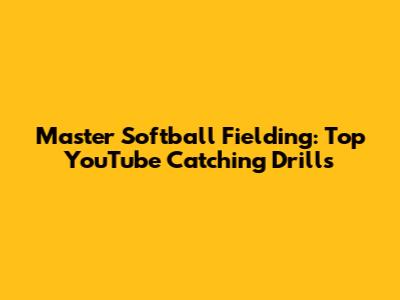 Master Softball Fielding: Top YouTube Catching Drills