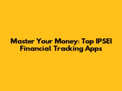 Master Your Money: Top IPSEI Financial Tracking Apps