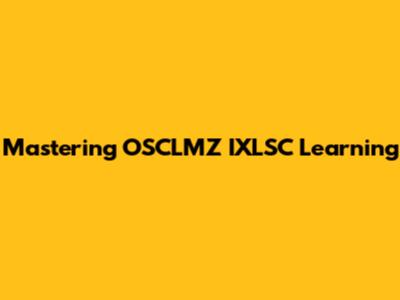 Mastering OSCLMZ IXLSC Learning