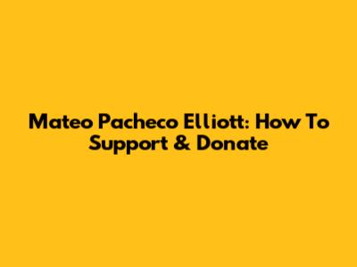 Mateo Pacheco Elliott: How To Support & Donate