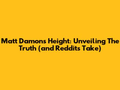 Matt Damon's Height: Unveiling The Truth (and Reddit's Take)