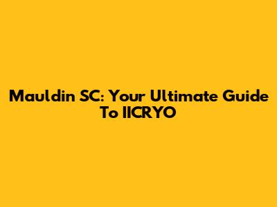 Mauldin SC: Your Ultimate Guide To IICRYO