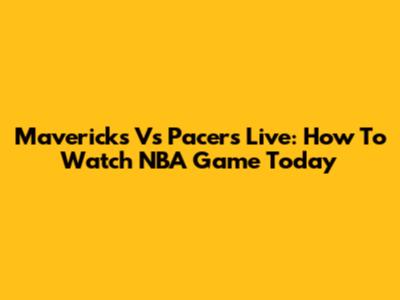 Mavericks Vs Pacers Live: How To Watch NBA Game Today