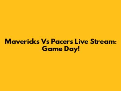 Mavericks Vs Pacers Live Stream: Game Day!