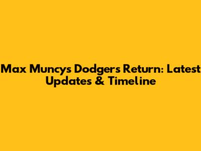 Max Muncy's Dodgers Return: Latest Updates & Timeline