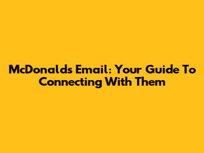 McDonald's Email: Your Guide To Connecting With Them