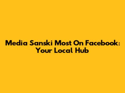 Media Sanski Most On Facebook: Your Local Hub
