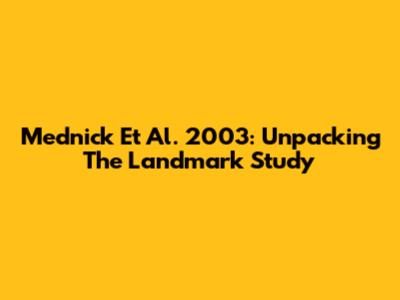 Mednick Et Al. 2003: Unpacking The Landmark Study