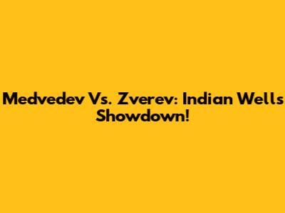 Medvedev Vs. Zverev: Indian Wells Showdown!