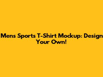 Men's Sports T-Shirt Mockup: Design Your Own!