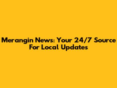 Merangin News: Your 24/7 Source For Local Updates