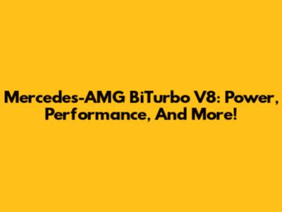 Mercedes-AMG BiTurbo V8: Power, Performance, And More!