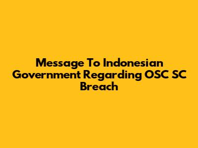 Message To Indonesian Government Regarding OSC SC Breach