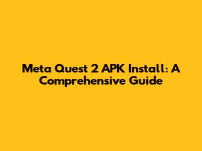 Meta Quest 2 APK Install: A Comprehensive Guide