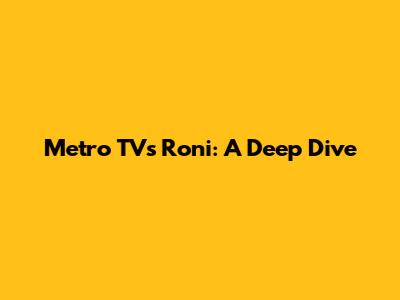 Metro TV's Roni: A Deep Dive