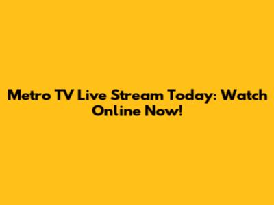 Metro TV Live Stream Today: Watch Online Now!