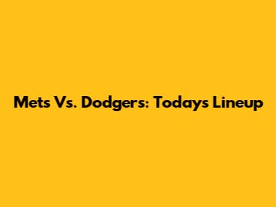 Mets Vs. Dodgers: Today's Lineup
