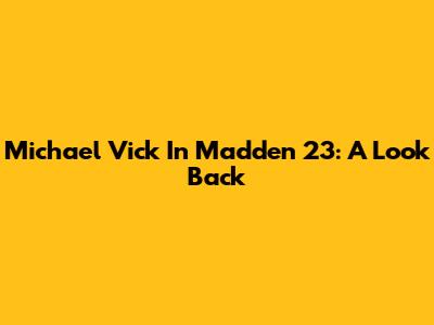 Michael Vick In Madden 23: A Look Back