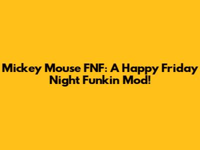 Mickey Mouse FNF: A Happy Friday Night Funkin' Mod!