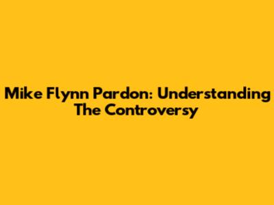 Mike Flynn Pardon: Understanding The Controversy