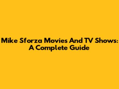Mike Sforza Movies And TV Shows: A Complete Guide