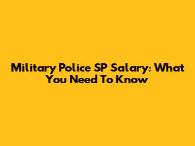 Military Police SP Salary: What You Need To Know