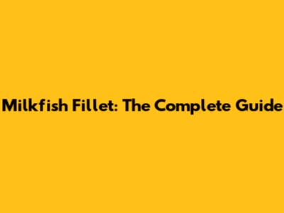 Milkfish Fillet: The Complete Guide