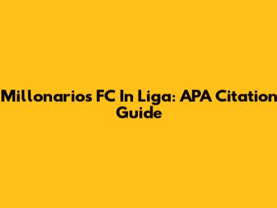 Millonarios FC In Liga: APA Citation Guide