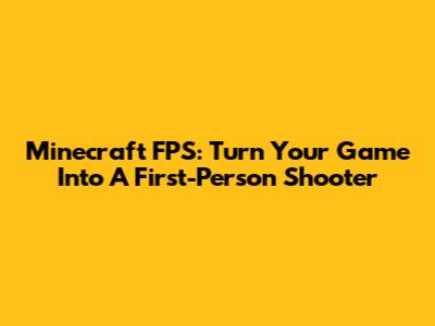 Minecraft FPS: Turn Your Game Into A First-Person Shooter
