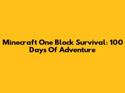 Minecraft One Block Survival: 100 Days Of Adventure