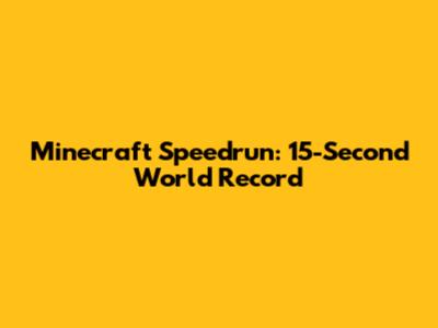 Minecraft Speedrun: 15-Second World Record