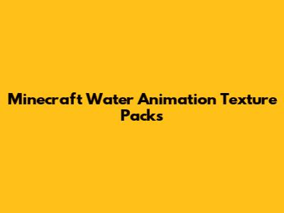 Minecraft Water Animation Texture Packs