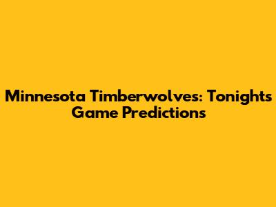 Minnesota Timberwolves: Tonight's Game Predictions