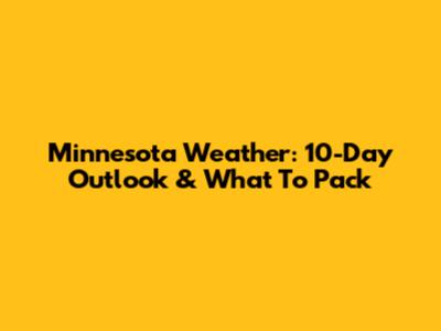 Minnesota Weather: 10-Day Outlook & What To Pack