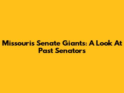 Missouri's Senate Giants: A Look At Past Senators