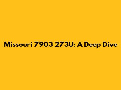 Missouri 7903 273U: A Deep Dive