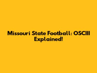Missouri State Football: OSCIII Explained!