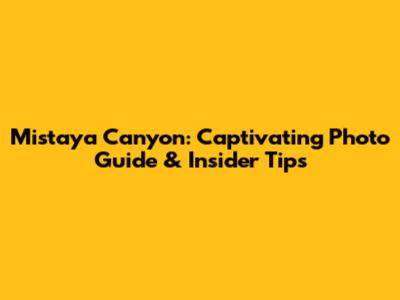Mistaya Canyon: Captivating Photo Guide & Insider Tips