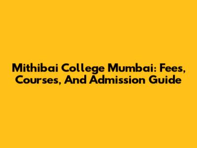 Mithibai College Mumbai: Fees, Courses, And Admission Guide