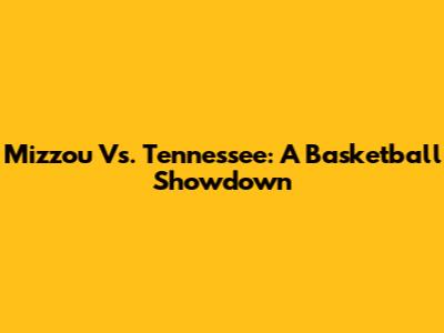 Mizzou Vs. Tennessee: A Basketball Showdown