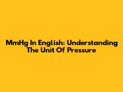 MmHg In English: Understanding The Unit Of Pressure